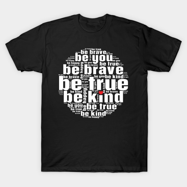 Be kind be true be brave be you T-Shirt by Nice Surprise